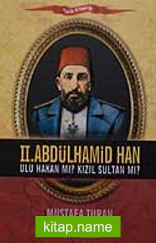II. Abdülhamid Han  Ulu Hakan mı? Kızıl Sultan mı?