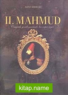 II. Mahmud Osmanlı Yenileşmesinde Bir Çığır Açıcı
