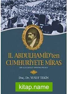 II.Abdulhamid’ten Cumhuriyete Miras