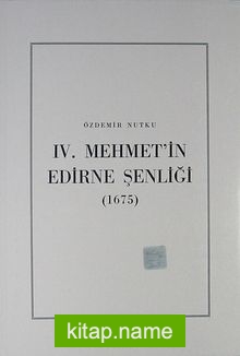 IV. Mehmet’in Edirne Şenliği (1675)