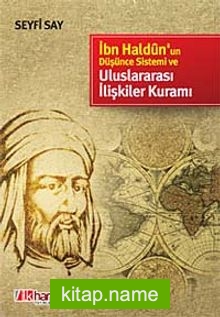 İbn Haldun’un Düşünce Sistemi ve Uluslararası İlişkiler Kuramı