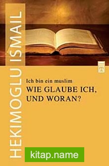 Ich Bin Ein Muslim Wie Glauble Ich Und Woran? / Ben Bir Müslümanım Neye Nasıl İnanırım?