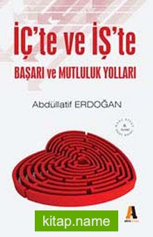 İç’te ve İş’te Başarı ve Mutluluk Yolları