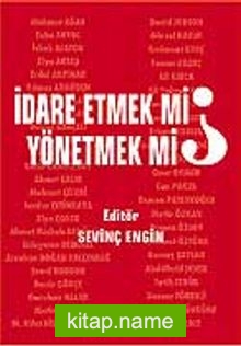 İdare Etmek mi, Yönetmek mi?