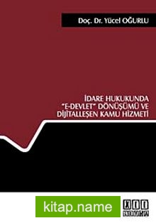 İdare Hukukunda “e-Devlet” Dönüşümü ve Dijitalleşen Kamu Hizmeti