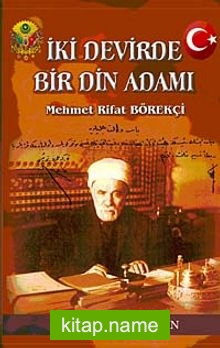 İki Devirde Bir Din Adamı  Mehmet Rifat Börekçi