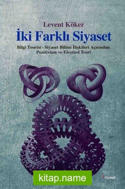 İki Farklı Siyaset Bilgi Teorisi-Siyaset Bilimi İlişkileri Açısından Pozitivizm ve Eleştirel Teori