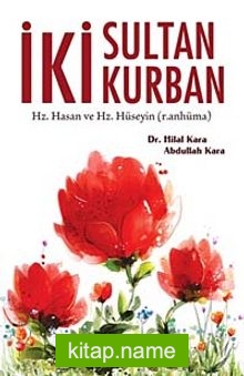 İki Sultan İki Kurban Hz. Hasan ve Hz. Hüseyin (r.anhüma)