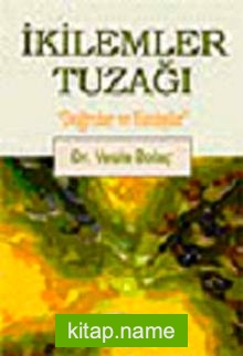 İkilemler Tuzağı “Doğrular ve Yanlışlar”