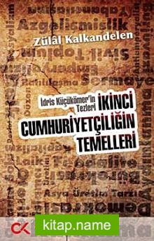 İkinci Cumhuriyetçiliğin Temelleri  İdris Küçükömer’in Tezleri