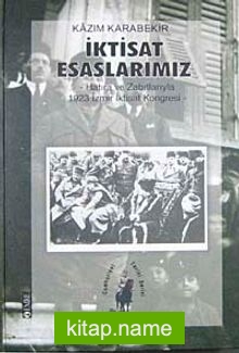 İktisat Esaslarımız hatıra ve Zabıtlarıyla 1923 İzmir İktisat Kongresi
