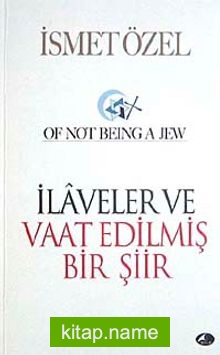 İlaveler ve Vaat Edilmiş Bir Şiir  Of Not Being A Jew