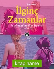 İlginç Zamanlar  Taraf Yazılarından Seçmeler (2008-2011)