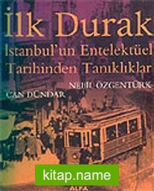 İlk Durak/İstanbul’un Entelektüel Tarihinden Tanıklıklar