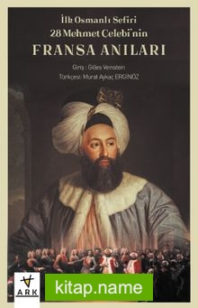 İlk Osmanlı Sefiri 28 Mehmet Çelebi’nin Fransa Anıları “Kafirlerin Cenneti”