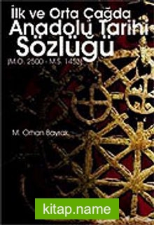 İlk ve Orta Çağda Anadolu Tarihi Sözlüğü (M.Ö.25000-M.S.1453)