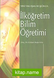 İlköğretim Bilim Öğretimi Yeni Yaklaşımlar Işığında