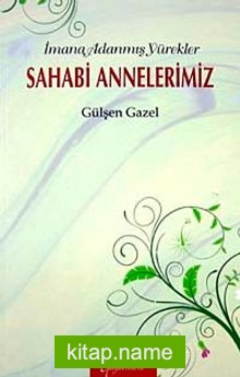 İmana Adanmış Yürekler Sahabi Annelerimiz