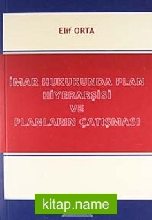 İmar Hukukunda Plan Hiyerarşisi ve Planların Çatışması