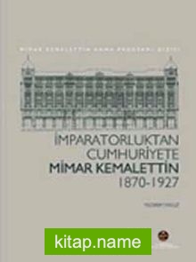 İmparatorluktan Cumhuriyete Mimar Kemalettin: 1870 – 1927