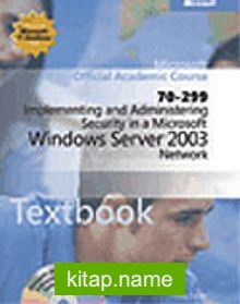 Implementing and Administering Security in a Microsoft® Windows Server 2003 Network (70-299)