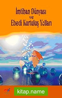 İmtihan Dünyası ve Ebedi Kurtuluş Yolları