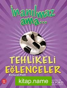 İnanılmaz Ama – Tehlikeli Eğlenceler