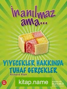 İnanılmaz Ama – Yiyecekler Hakkında Tuhaf Gerçekler