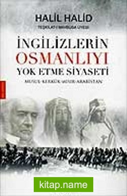 İngilizlerin Osmanlıyı Yok Etme Siyaseti  Musul-Kerkürk-Mısır-Arabistan