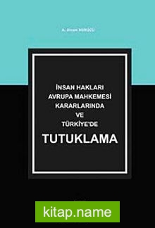 İnsan Hakları Avrupa Mahkemesi Kararlarında ve Türkiye’de Tutuklama