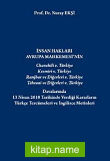 İnsan Hakları Avrupa Mahkemesi’nin Türkiye Davalarında 13 Nisan 2010 Tarihinde Verdiği Kararların Türkçe Tercümeleri ve İngilizce Metinleri
