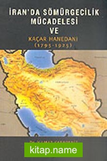 İran’da Sömürgecilik Mücadelesi ve Kaçar Hanedanı 1795-1925