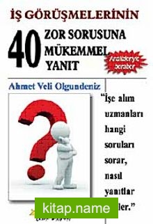İş Görüşmelerinin 40 Zor Sorusuna 40 Mükemmel Yanıt