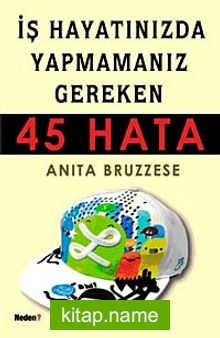 İş Hayatınızda Yapmamanız Gereken 45 Hata