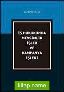 İş Hukukunda Mevsimlik İşler ve Kampanya İşleri