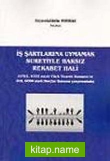 İş Şartlarına Uymamak Suretiyle Haksız Rekabet Hali  6762, 6102 sayılı Türk Ticaret Kanunu ve 818, 6098 Sayılı Borçlar Kanunu Çerçevesinde