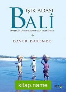 Işık Adası Bali 1970’lerin Endonezyası’ndan İzlenimler