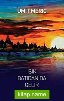 Işık Batıdan da Gelir