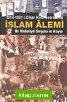 İslam Alemi 1914-1921 I. Cihan Harbi Sonrasında Bir Medeniyet Sorgusu ve Arayışı