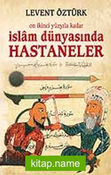 İslam Dünyasında Hastaneler / On İkinci Yüzyıla Kadar