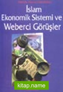 İslam Ekonomik Sistemi ve Weberci Görüşler