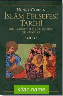 İslam Felsefesi Tarihi Cilt 2 / İbni Rüşd’ün Ölümünden Günümüze