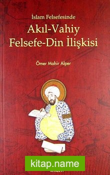 İslam Felsefesinde Akıl- Vahiy Felsefe Din İlişkisi