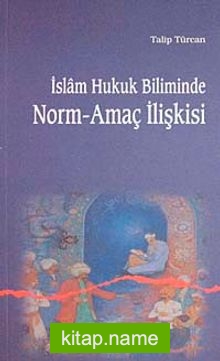 İslam Hukuk Biliminde Norm-Amaç İlişkisi