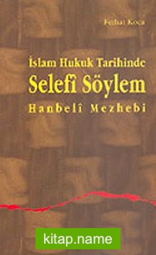 İslam Hukuk Tarihinde Selefi Söylem Hanbeli Mezhebi