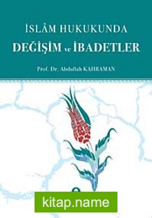 İslam Hukukunda Değişim ve İbadetler