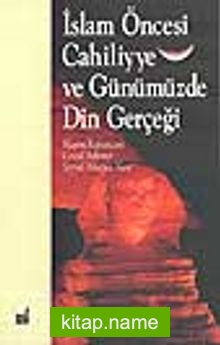 İslam Öncesi Cahiliyye ve Günümüzde Din Gerçeği