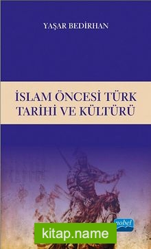 İslam Öncesi Türk Tarihi ve Kültürü / Yaşar Bedirhan