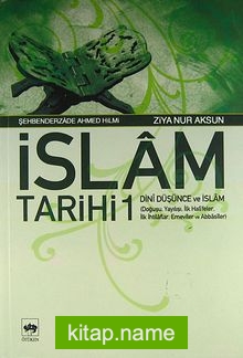 İslam Tarihi 1/Dini Düşünce ve İslam (Doğuşu, Yayılışı, İlk Halifeler, İlk İhtilaflar, Emeviler ve Abbasiler)