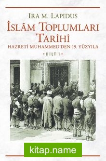 İslam Toplumları Tarihi Cilt: 1 Hazreti Muhammed’den 19. Yüzyıla